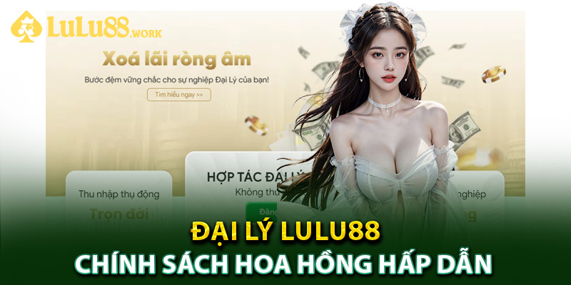 Đại Lý Lulu88 - Chính Sách Hoa Hồng Hấp Dẫn Cho Mọi Đối Tác