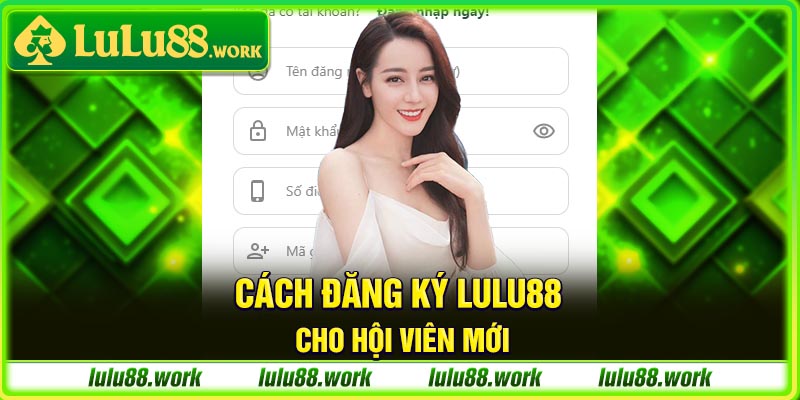 Cách đăng ký Lulu88 cho hội viên mới