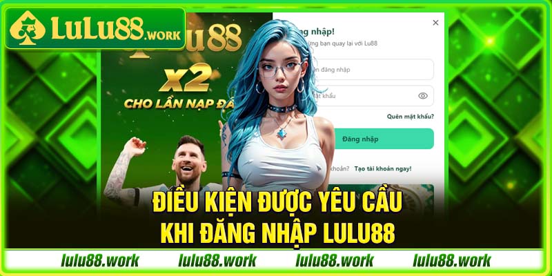 Điều kiện được yêu cầu khi đăng nhập Lulu88