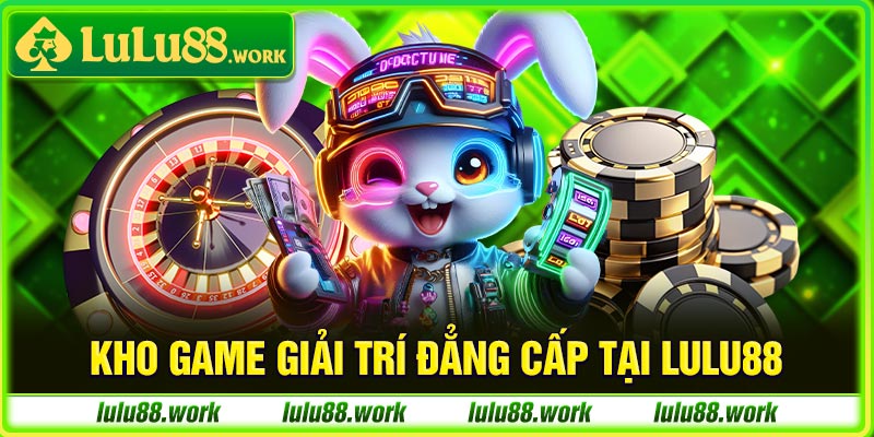 Tổng hợp những sản phẩm giải trí đẳng cấp tại Lulu88