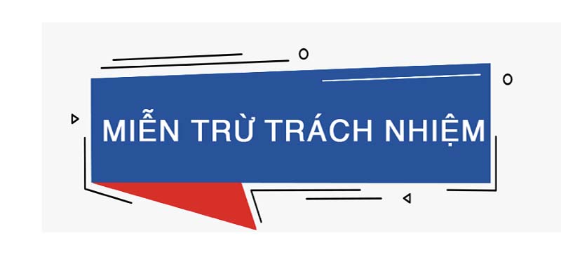 Những trường hợp miễn trừ trách nhiệm