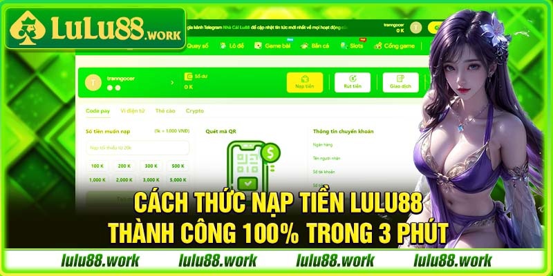 Cách Thức Nạp Tiền Lulu88 Thành Công 100% Trong 3 Phút