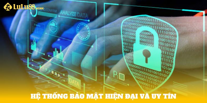 Hệ thống bảo mật hiện đại và uy tín