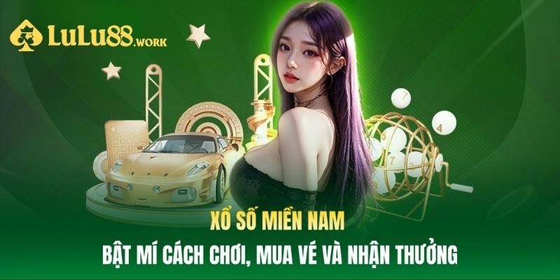 Xổ Số Miền Nam: Bật Mí Cách Chơi, Mua Vé Và Nhận Thưởng