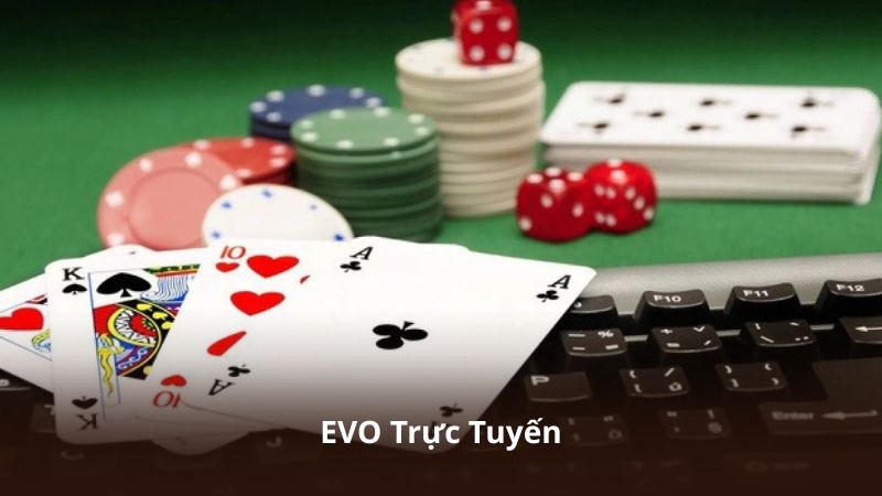 EVO Trực Tuyến – Hệ Thống Livestream Casino Sắc Nét Và Ổn Định